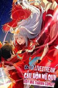Tôi Livestream Cầu Hôn Nữ Quỷ Vậy Mà Thành Công!?